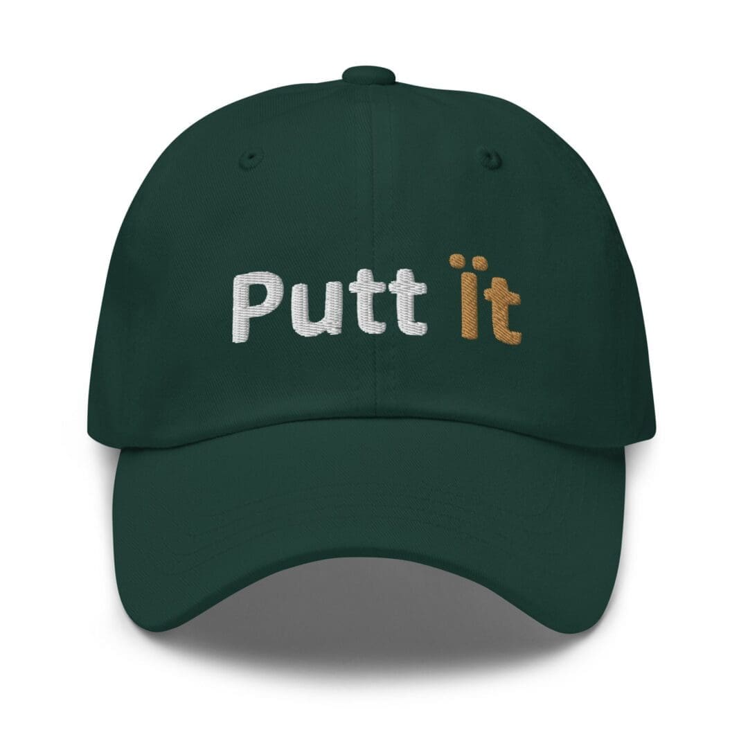 Dark green cap embroidered with "Putt it"