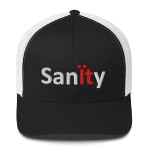 Black and white trucker hat embroidered "Sanity"